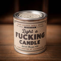 Light a Fucking Candle Soy Paint Can Candle